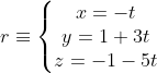 r\equiv \left\{\begin{matrix} x= -t\\ y = 1+3t \\ z= -1-5t \end{matrix}\right.